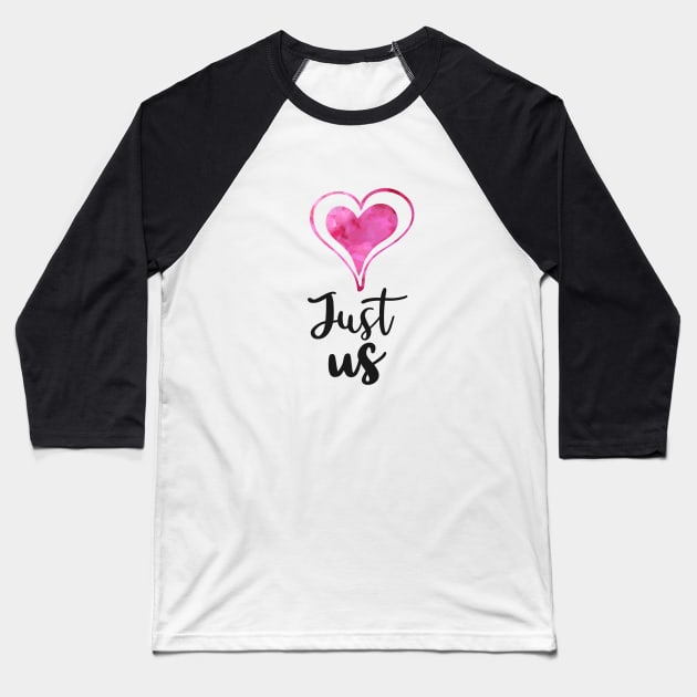 Just us with 2 Pink watercolor Hearts - Valentines day Anniversary Romance Love Celebrations Baseball T-Shirt by Star58